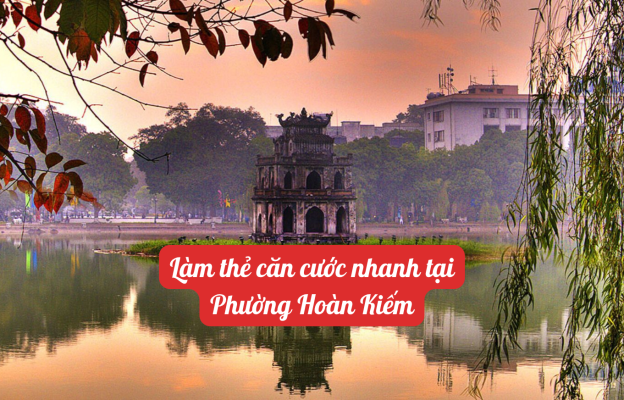 Làm căn cước nhanh tại phường Hoàn Kiếm