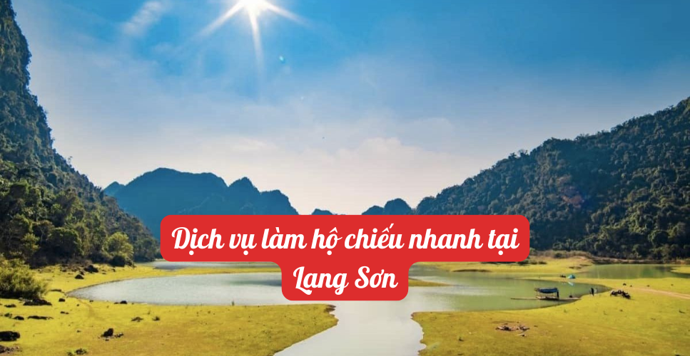 Dịch vụ làm hộ chiếu nhanh tại Lạng Sơn